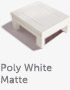POLY WHITE MATTE